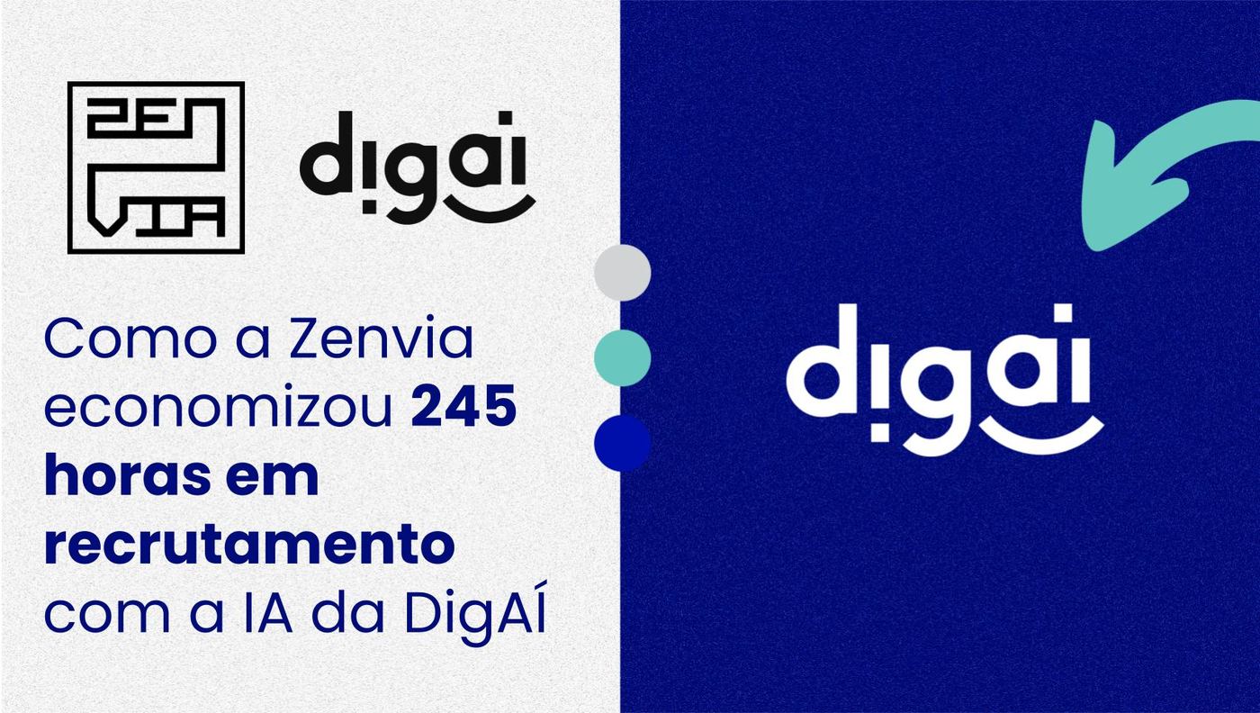 Como a Zenvia economizou 245 horas em recrutamento com a IA da DigAÍ