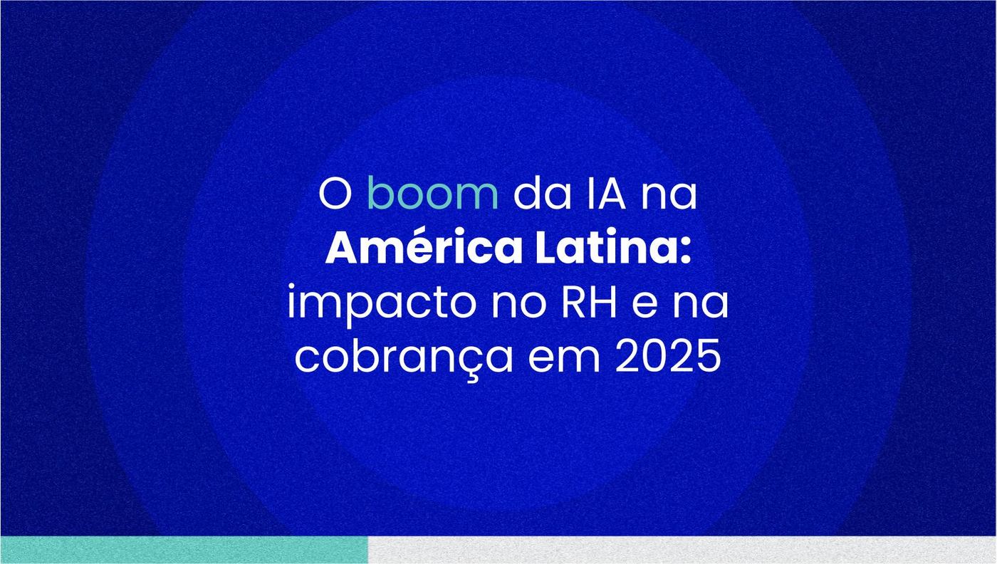 O boom da IA na América Latina: impacto no RH e na cobrança em 2025