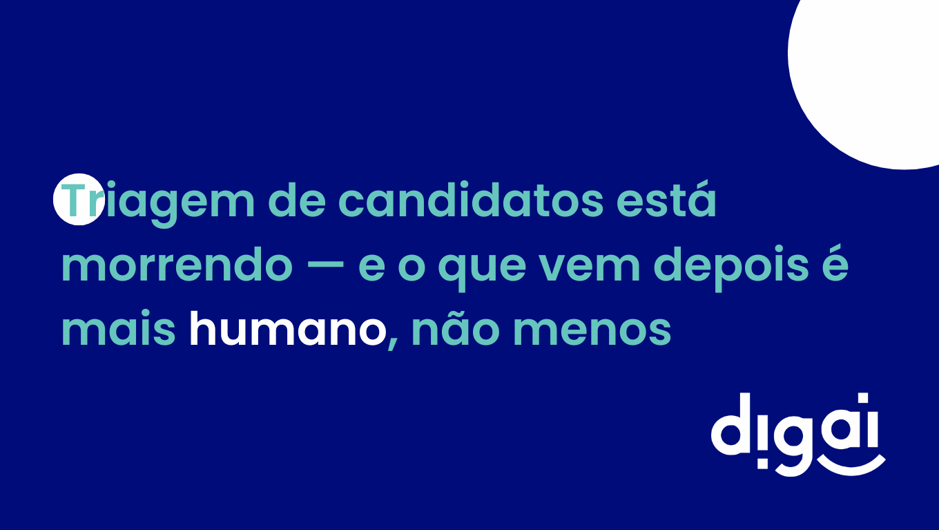 Triagem de candidatos está morrendo — e o que vem depois é mais humano, não menos